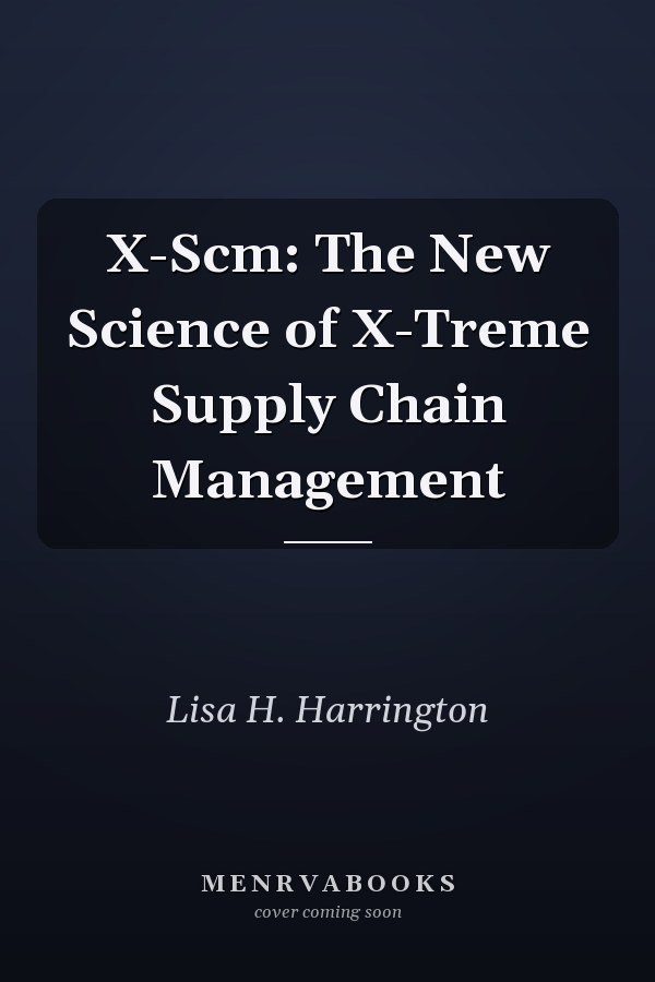 X-Scm: The New Science of X-Treme Supply Chain Management