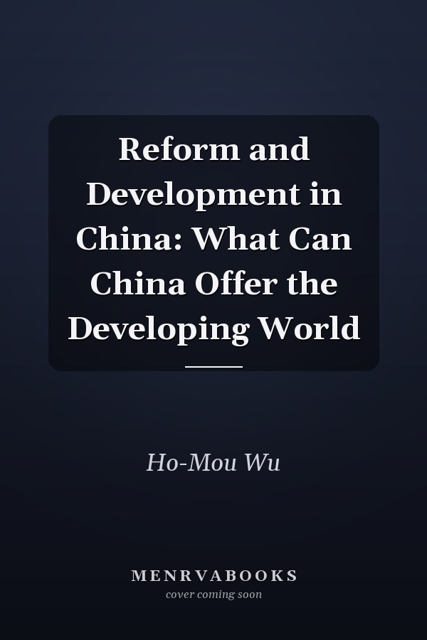 Reform and Development in China: What Can China Offer the Developing World