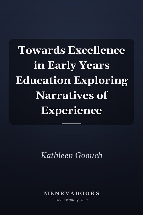 Towards Excellence in Early Years Education Exploring Narratives of Experience