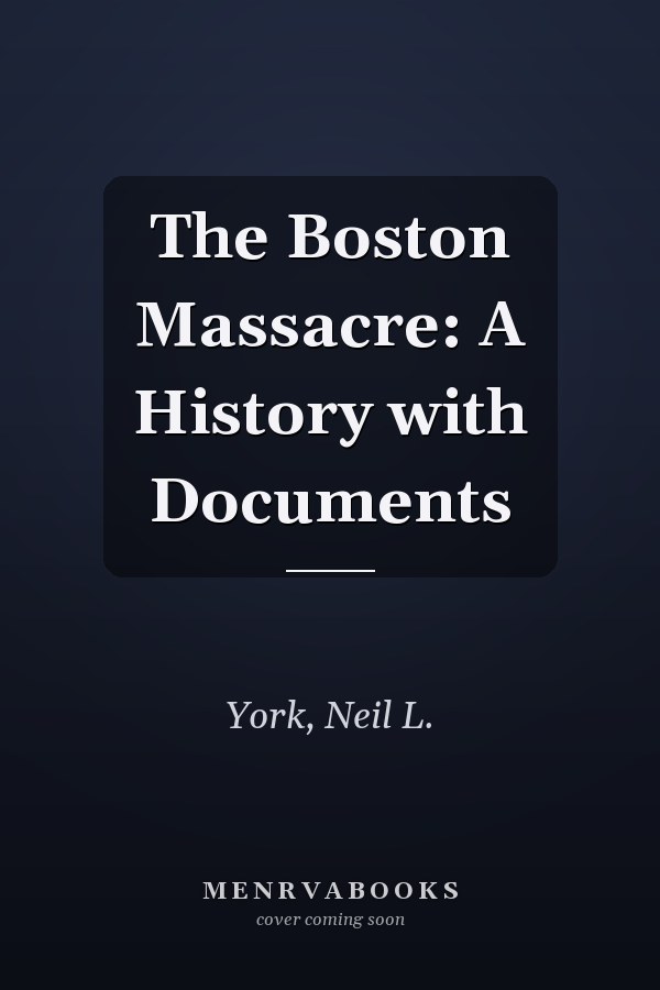 The Boston Massacre: A History with Documents