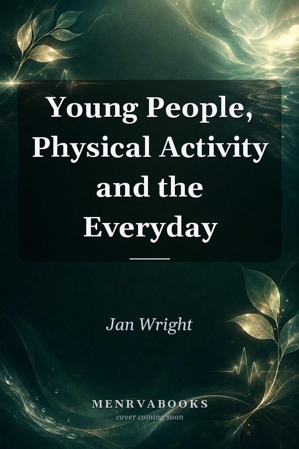 Young People, Physical Activity and the Everyday