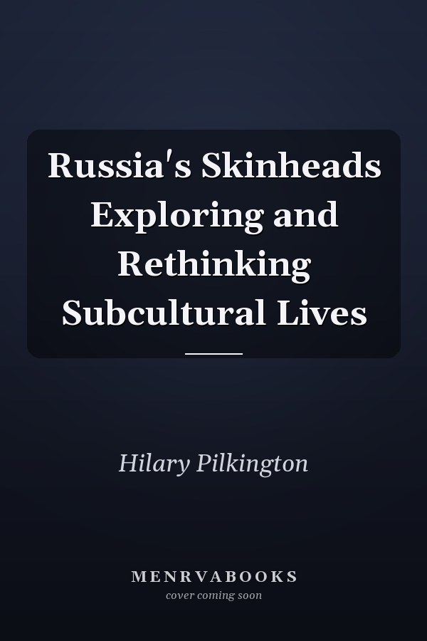 Russia's Skinheads Exploring and Rethinking Subcultural Lives
