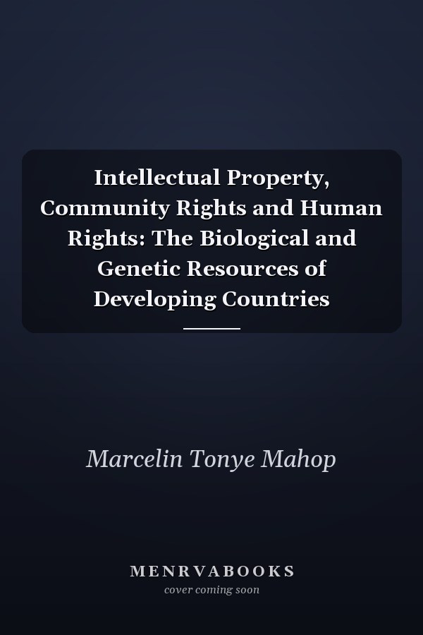 Intellectual Property, Community Rights and Human Rights: The Biological and Genetic Resources of Developing Countries