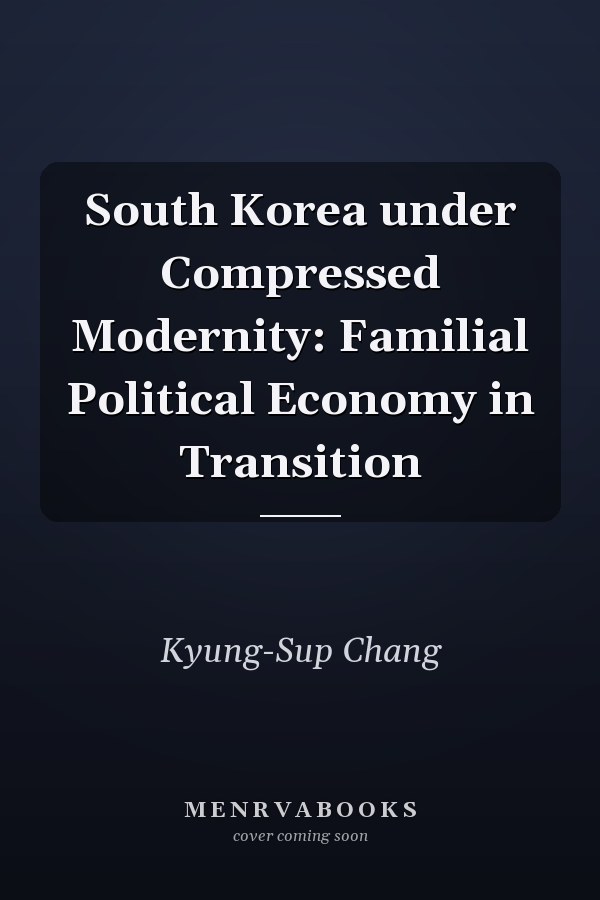 South Korea under Compressed Modernity: Familial Political Economy in Transition