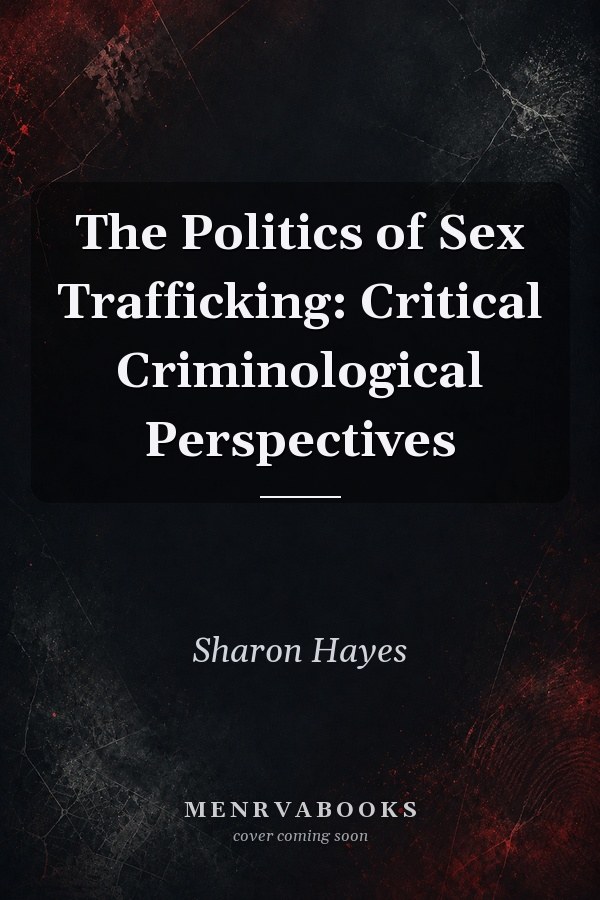 The Politics of Sex Trafficking: Critical Criminological Perspectives