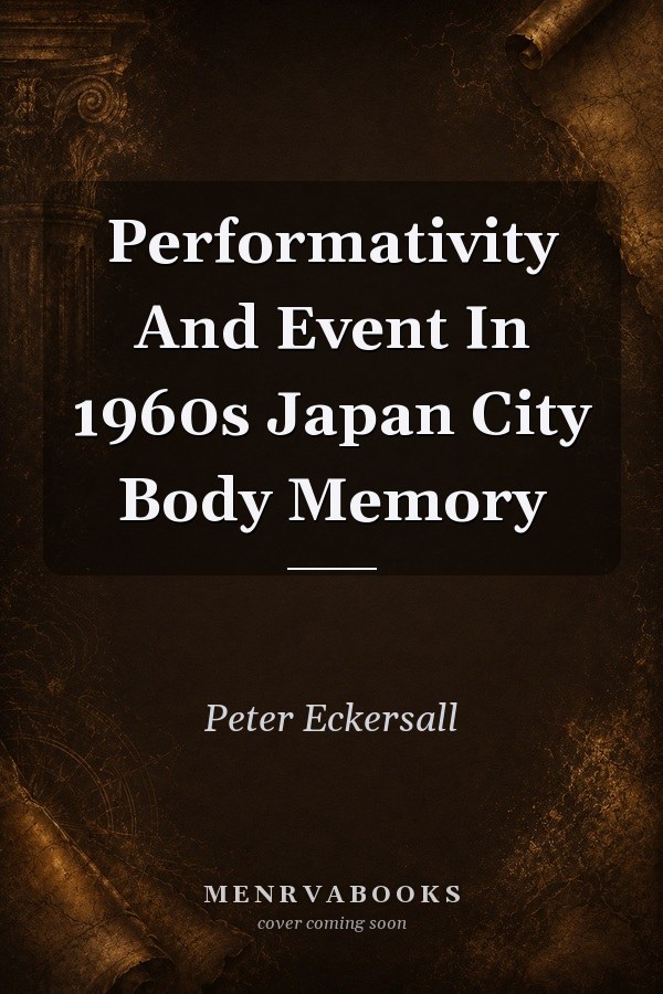 Performativity and Event in 1960s Japan: City, Body, Memory
