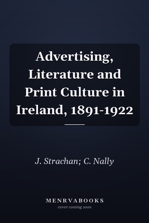 Advertising, Literature and Print Culture in Ireland, 1891-1922
