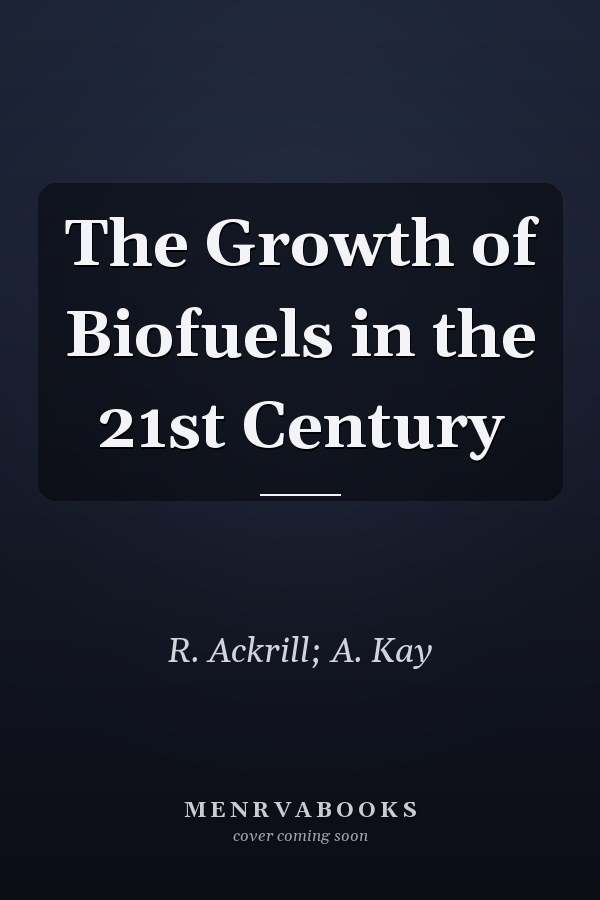 The Growth of Biofuels in the 21st Century