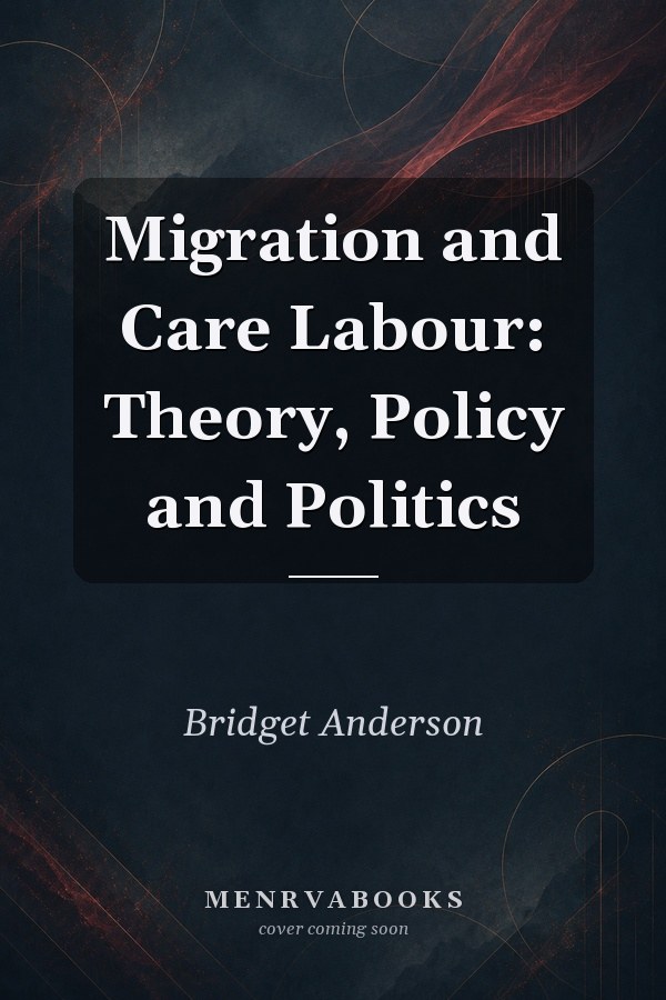 Migration and Care Labour: Theory, Policy and Politics