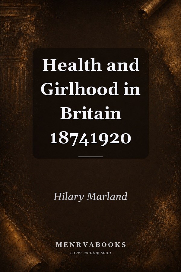 Health and Girlhood in Britain 18741920