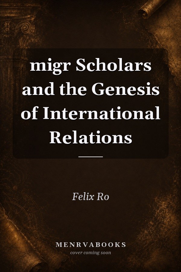 Migr Scholars and the Genesis of International Relations