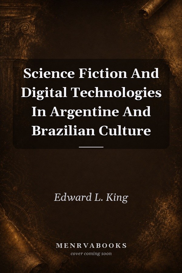 Science Fiction And Digital Technologies In Argentine And Brazilian Culture