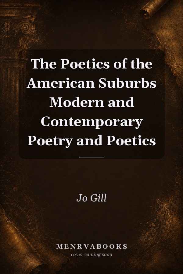 The Poetics of the American Suburbs
            
                Modern and Contemporary Poetry and Poetics