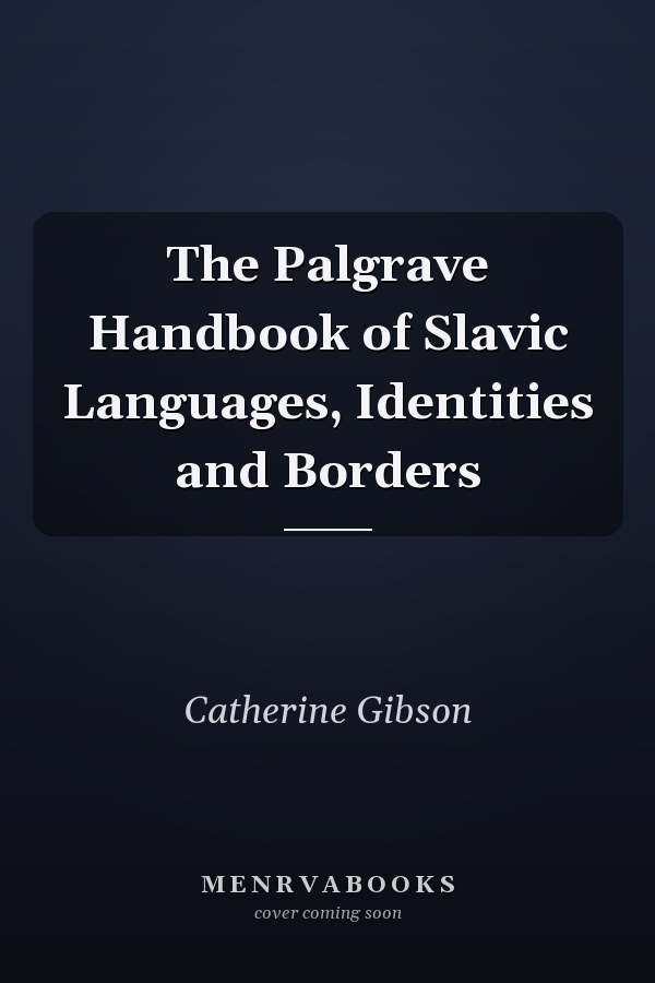 The Palgrave Handbook of Slavic Languages, Identities and Borders