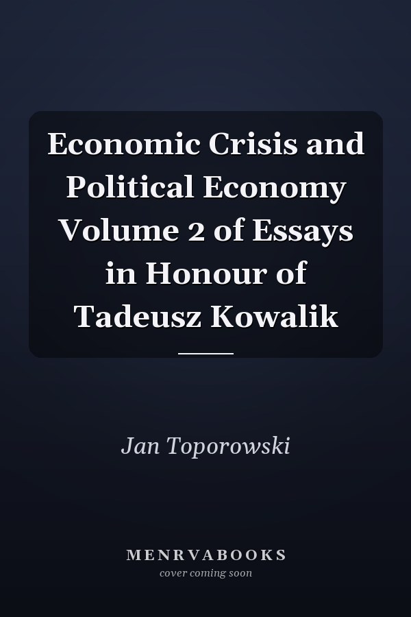 Economic Crisis and Political Economy Volume 2 of Essays in Honour of Tadeusz Kowalik