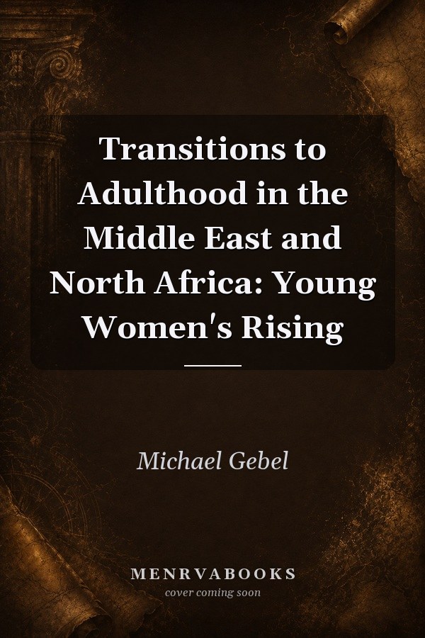 Transitions to Adulthood in the Middle East and North Africa: Young Women's Rising