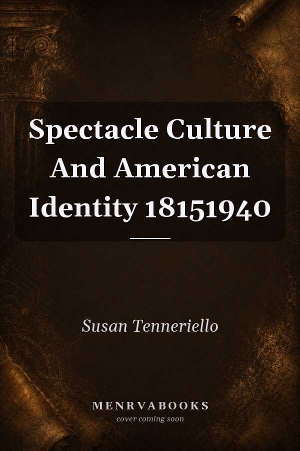 Spectacle Culture and American Identity, 1815-1940