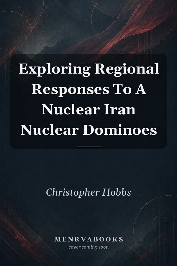 Exploring Regional Responses To A Nuclear Iran: Nuclear Dominoes