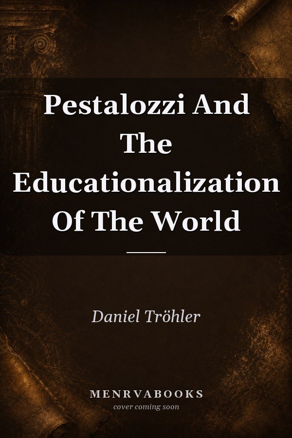 Pestalozzi and the Educationalization of the World