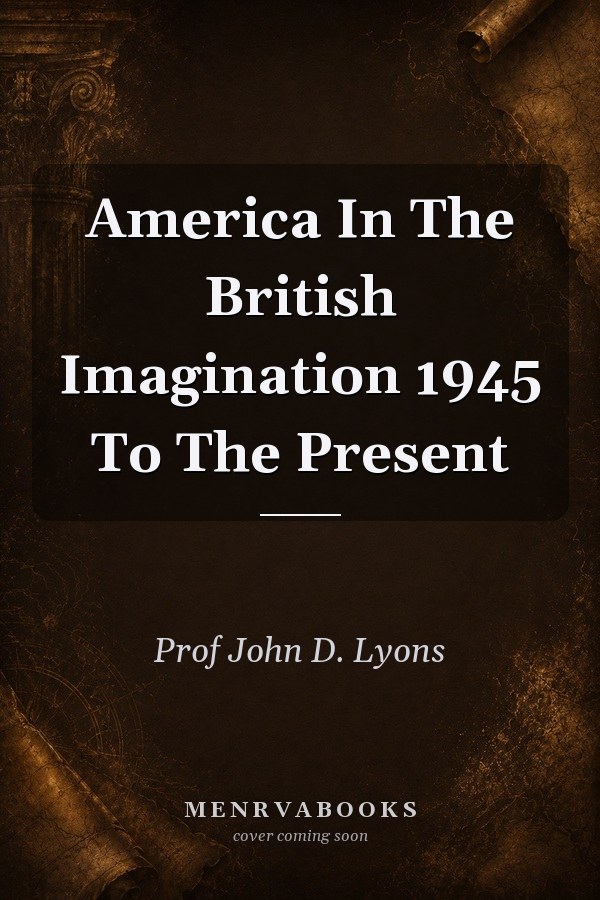 America in the British Imagination, 1945 to the Present