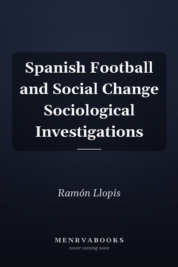 Spanish Football and Social Change Sociological Investigations