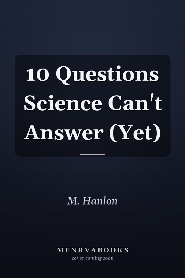 10 Questions Science Can't Answer (Yet)