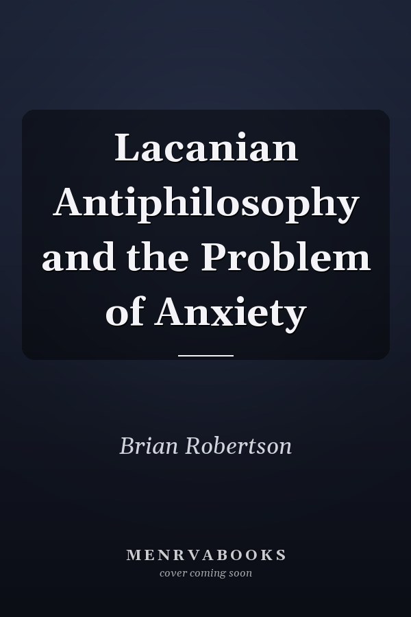 Lacanian Antiphilosophy and the Problem of Anxiety