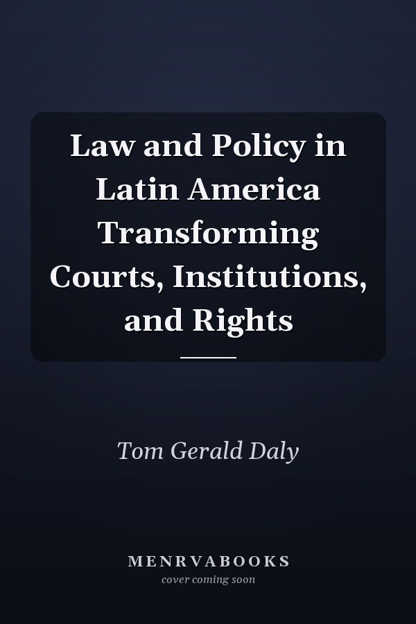 Law and Policy in Latin America Transforming Courts, Institutions, and Rights
