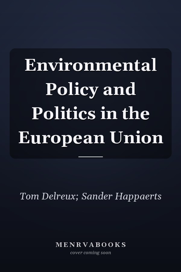 Environmental Policy and Politics in the European Union