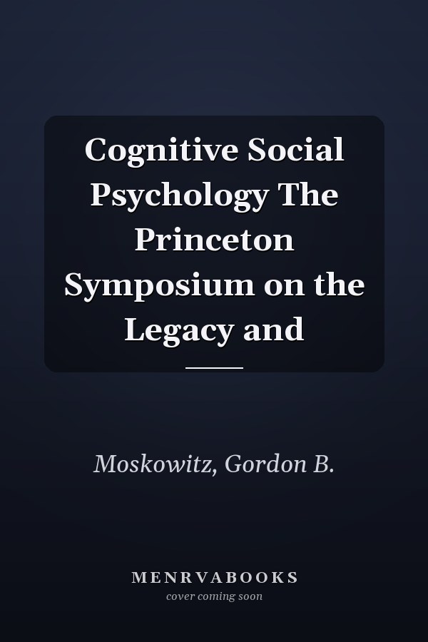 Cognitive Social Psychology The Princeton Symposium on the Legacy and