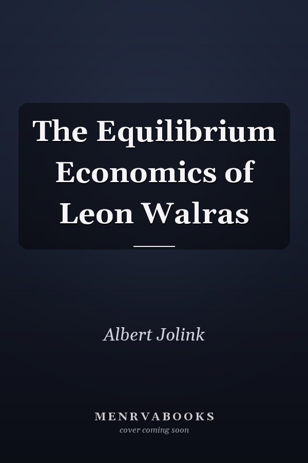The Equilibrium Economics of Leon Walras