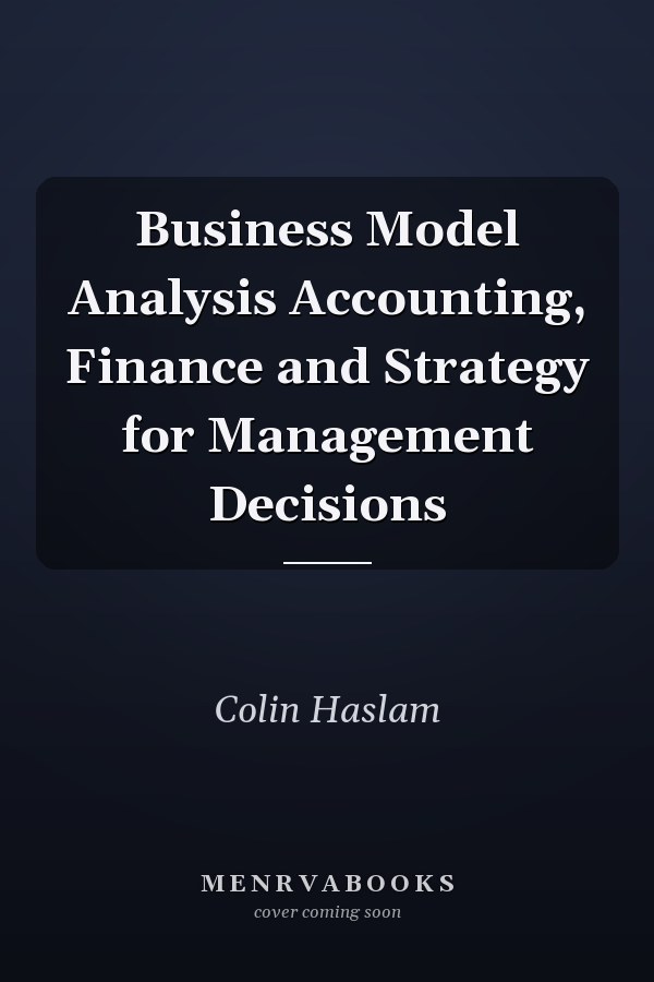 Business Model Analysis Accounting, Finance and Strategy for Management Decisions