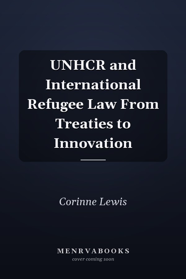 UNHCR and International Refugee Law From Treaties to Innovation
