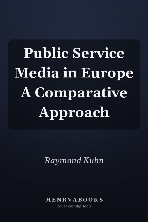 Public Service Media in Europe A Comparative Approach
