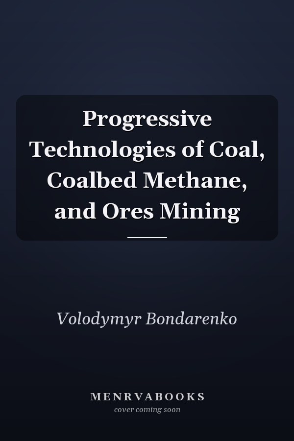 Progressive Technologies of Coal, Coalbed Methane, and Ores Mining