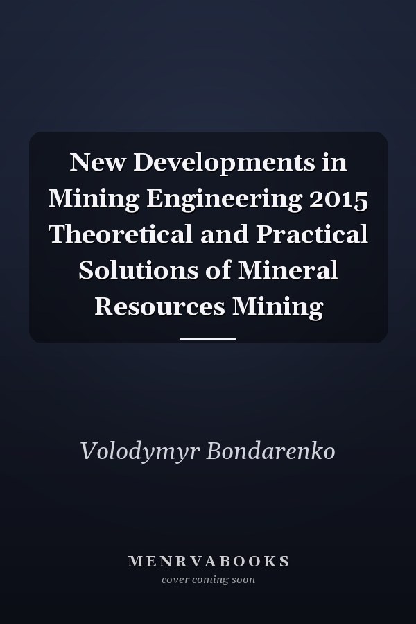 New Developments in Mining Engineering 2015 Theoretical and Practical Solutions of Mineral Resources Mining