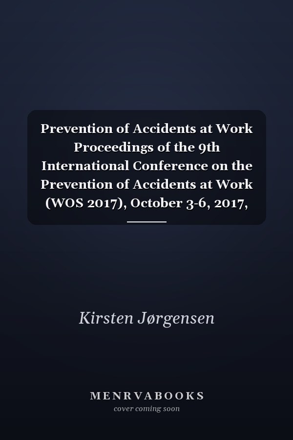 Prevention of Accidents at Work Proceedings of the 9th International Conference on the Prevention of Accidents at Work (WOS 2017), October 3-6, 2017, Prague, Czech Republic