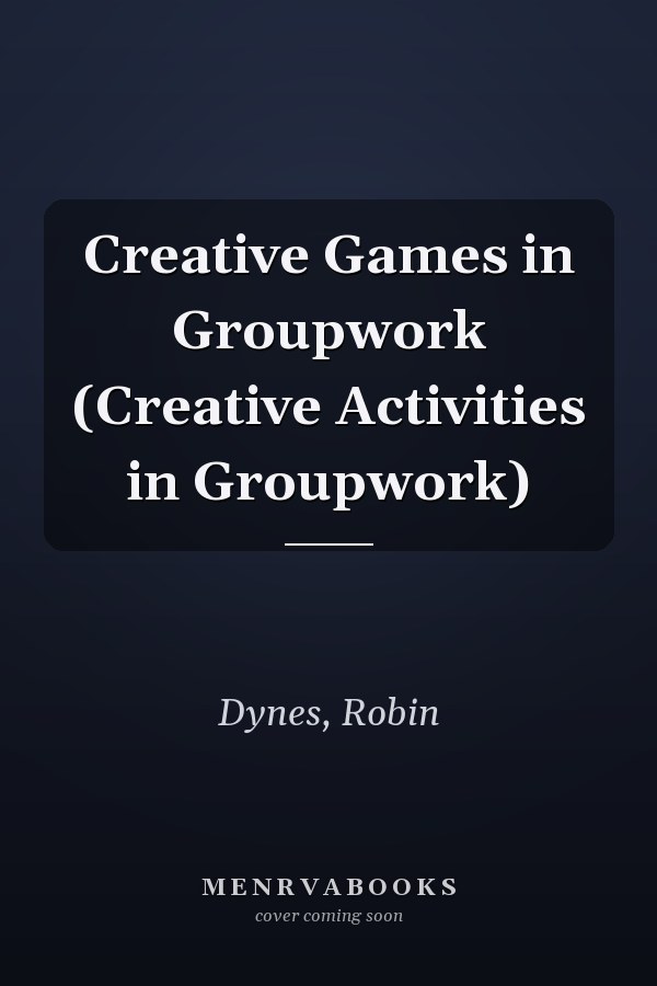 Creative Games in Groupwork (Creative Activities in Groupwork)