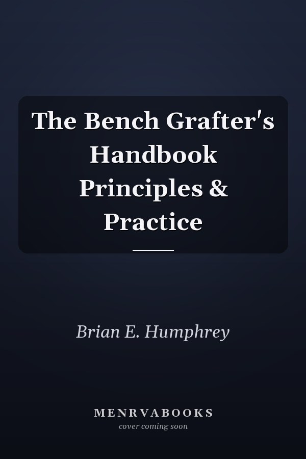 The Bench Grafter's Handbook Principles & Practice