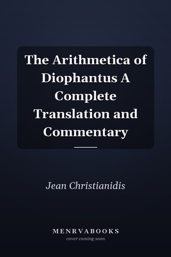 The Arithmetica of Diophantus A Complete Translation and Commentary