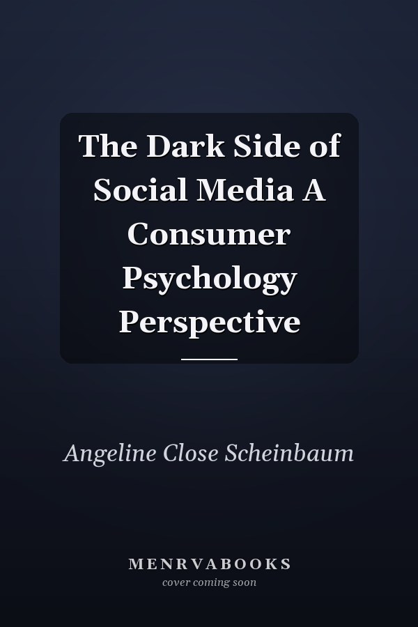 The Dark Side of Social Media A Consumer Psychology Perspective