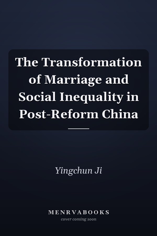 The Transformation of Marriage and Social Inequality in Post-Reform China