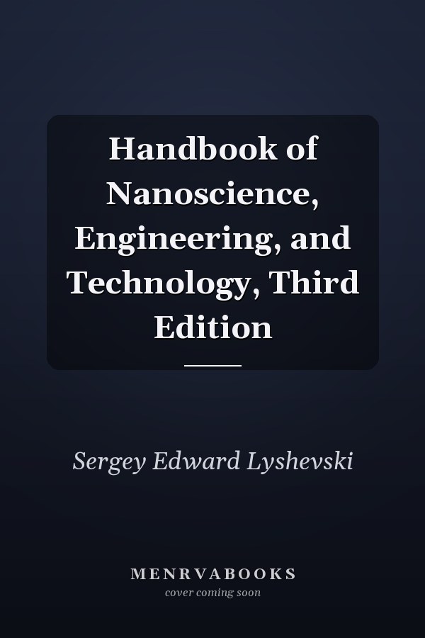 Handbook of Nanoscience, Engineering, and Technology, Third Edition