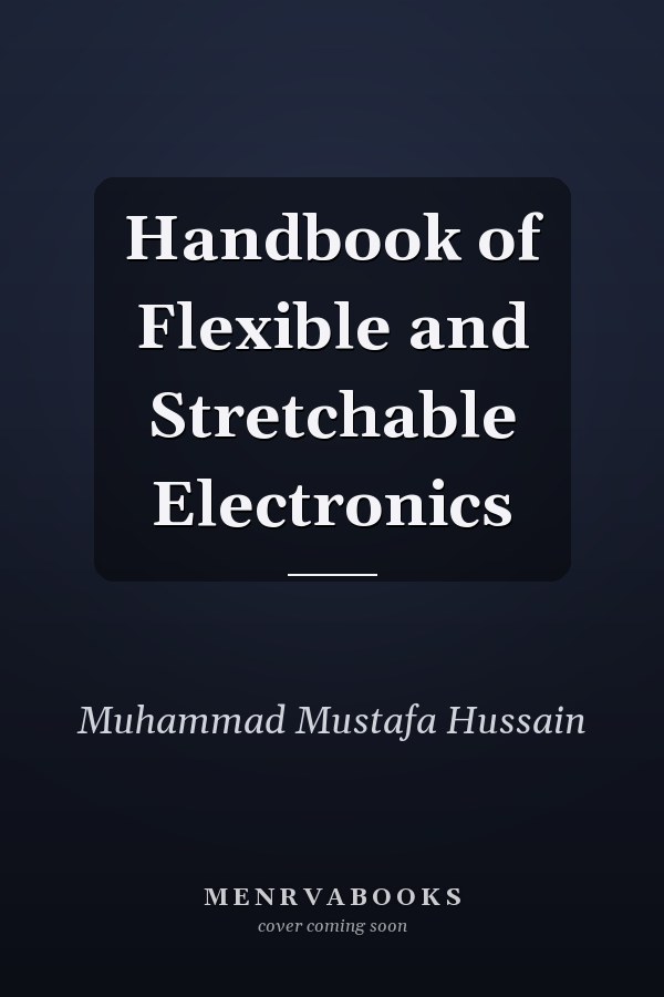 Handbook of Flexible and Stretchable Electronics