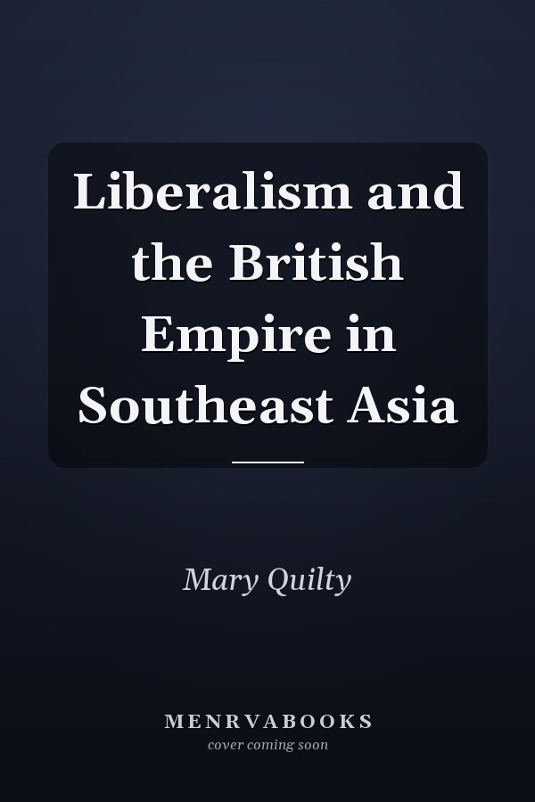 Liberalism and the British Empire in Southeast Asia