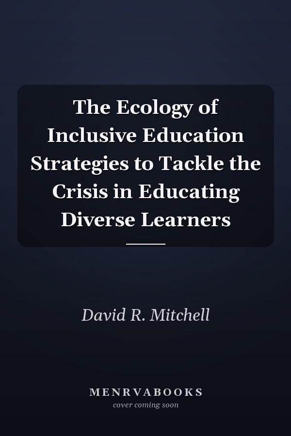 The Ecology of Inclusive Education Strategies to Tackle the Crisis in Educating Diverse Learners