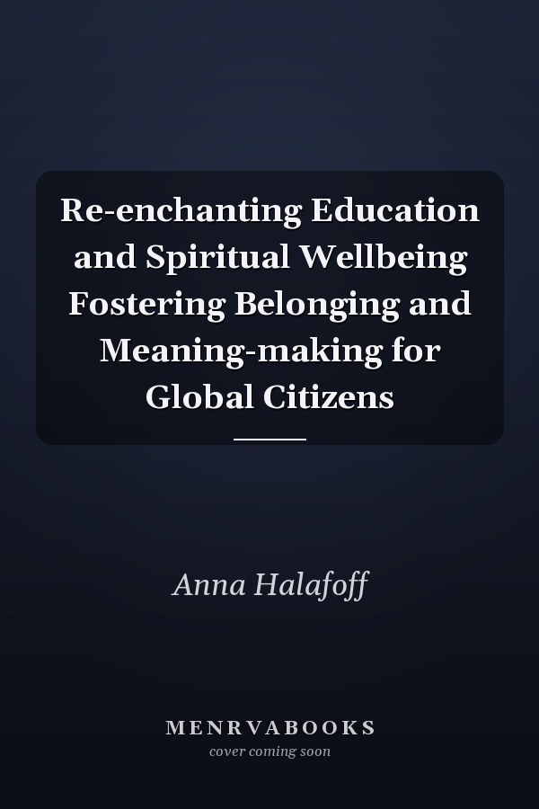 Re-enchanting Education and Spiritual Wellbeing Fostering Belonging and Meaning-making for Global Citizens