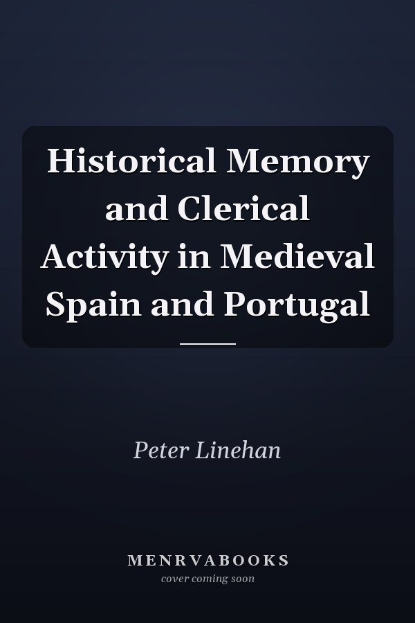 Historical Memory and Clerical Activity in Medieval Spain and Portugal