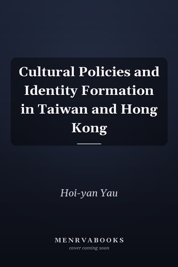 Cultural Policies and Identity Formation in Taiwan and Hong Kong