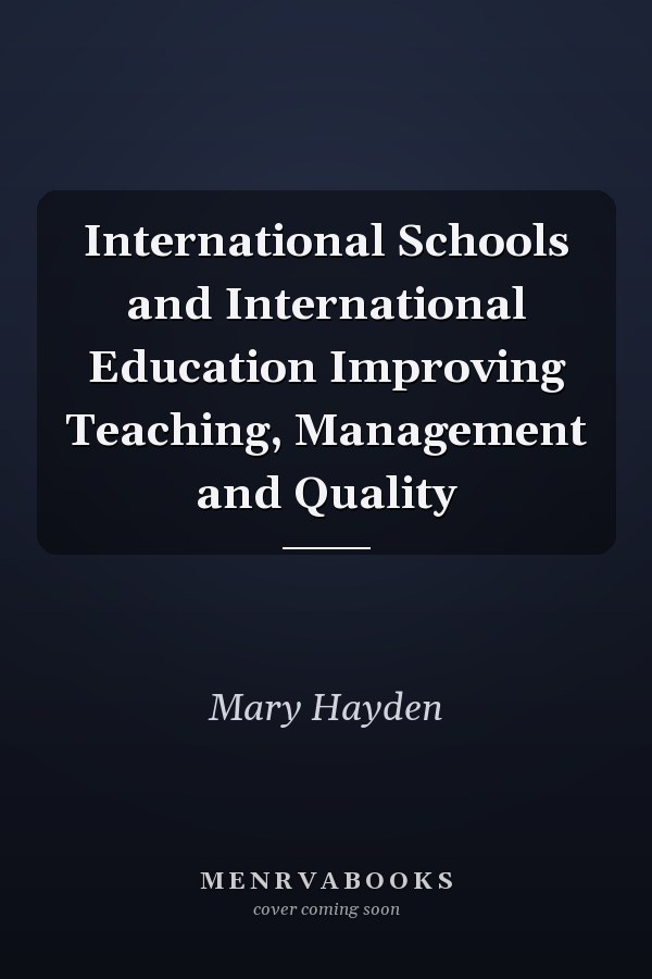 International Schools and International Education Improving Teaching, Management and Quality